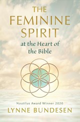 The Feminine Spirit at the Heart of the Bible - Lynne Bundesen - 9781625248084
