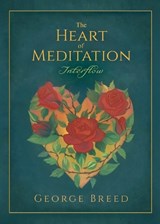 The Heart of Meditation - George Breed - 9781625248152