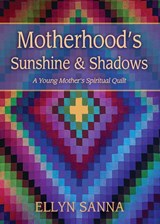 Motherhood's Sunshine and Shadows - SANNA,  Ellyn - 9781625248817