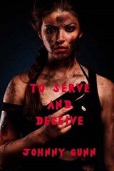 To Serve and Deceive - GUNN,  Johnny - 9781625264299