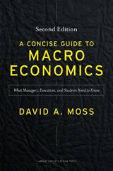 A Concise Guide to Macroeconomics, Second Edition - David A. Moss - 9781625271969