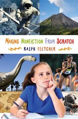 Making Nonfiction from Scratch - Ralph Fletcher - 9781625310125
