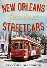 New Orleans Fabulous Streetcars - Kenneth C. Springirth - 9781625450395