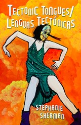 Tectonic Tongues/Lenguas Tectonicas - Stephanie Sherman - 9781625570871