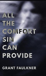 All the Comfort Sin Can Provide - Grant Faulkner - 9781625571458