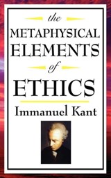 The Metaphysical Elements of Ethics - Immanual Kant - 9781625582164