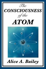 The Consciousness of the Atom - Alice A. Bailey - 9781625583192