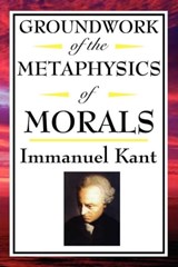 Groundwork of the Metaphysics of Morals - Immanual Kant - 9781625588586