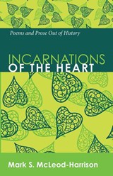 Incarnations of the Heart - Mark S McLeod-Harrison - 9781625641458