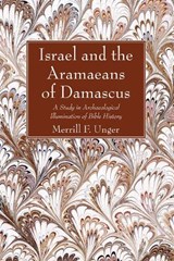 Israel and the Aramaeans of Damascus - Merrill F Unger - 9781625646064