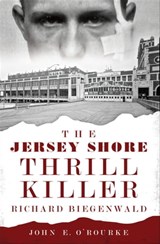 The Jersey Shore Thrill Killer - John E. O'Rourke - 9781625847737