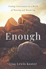 Enough: Finding Contentment in a World of Wanting and Wandering - Lisa Lewis Koster - 9781625862631