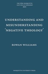 Understanding and Misunderstanding Negative Theology - Rowan Williams - 9781626005129