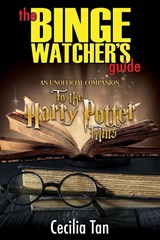 The Binge Watcher's Guide to the Harry Potter Films - Cecilia Tan - 9781626015562