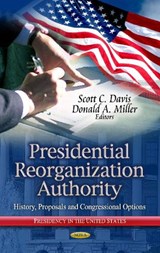 Presidential Reorganization Authority - Scott C Davis ; Donald A Miller - 9781626182219