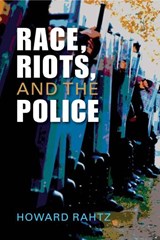 Race, Riots, and the Police - RAHTZ,  Howard - 9781626375581