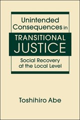Unintended Consequences in Transitional Justice - Toshihiro Abe - 9781626377448