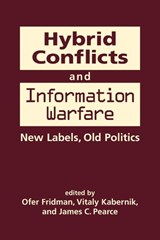 Hybrid Conflicts and Information Warfare - Ofer Fridman ; Vitaly Kabernik ; James C. Pearce - 9781626377516