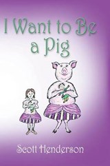 I Want to Be a Pig - HENDERSON,  Scott - 9781626464155