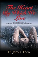 The Heart by Which We Live - THEN,  D. James - 9781626466722