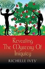 Revealing the Mystery of Iniquity - Siva Vaidhyanathan; Richelle Ivey - 9781626467118