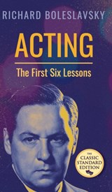 Acting; The First Six Lessons - Richard Boleslavsky - 9781626542969