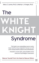 The White Knight Syndrome - Mary C Lamia ; Marilyn J Krieger - 9781626543706