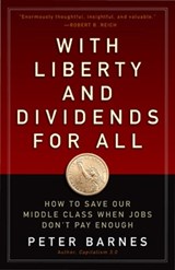 With Liberty and Dividends for All: How to Save Our Middle Class When Jobs Don't Pay Enough - Peter Barnes - 9781626562141