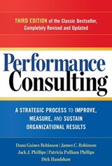 Performance Consulting: A Strategic Process to Improve, Measure, and Sustain Organizational Results - Dana Robinson ; James C. Robinson ; Patricia Pulliam Phillips ; Jack Phillips ; Dick Handshaw - 9781626562295