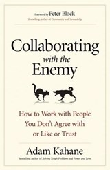 Collaborating with the Enemy: How to Work with People You Dont Agree with or Like or Trust - KAHANE - 9781626568228