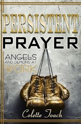 Persistent Prayer - Angels and Demons at Work - Colette Toach - 9781626642201