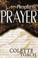 Prophetic Prayer: Breaking Ground, Spiritual Birthing, and Decree - TOACH,  Jessica - 9781626642263
