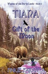 Tiana, Gift of the Moon: Women of the Northland Book 2 - Pinkie Paranya - 9781626942288