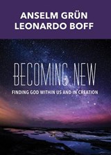 Becoming New: Finding God Within Us and in Creation - Anselm Grun - 9781626983311