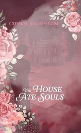 The House Ate Souls - Cithara Susan Patra - 9781627206501