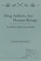 Drug Addicts are Human Beings - Henry Smith Williams - 9781627311700