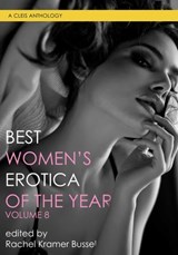 Best Women's Erotica of the Year, Volume 8 - Rilzy Adams ; Eva Leigh ; Dena Hankins ; Ruby Lang ; Robin Lovett ; Fiona Zedde ; P. Stormcrow ; Christina Berry ; Rosanna Leo - 9781627785280