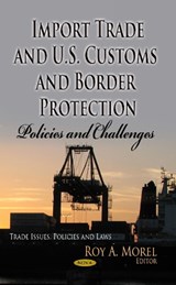 Import Trade & U.S. Customs & Border Protection - Roy A Morel - 9781628084696