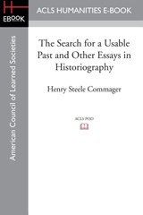 The Search for a Usable Past and Other Essays in Historiography - Professor of History Henry Steele (Amherst College) Commager - 9781628200805