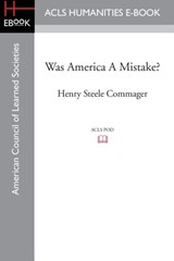 Was America A Mistake? - Professor of History Henry Steele (Amherst College) Commager ; Elmo Giordanetti - 9781628200942