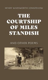 The Courtship of Miles Standish - Henry Wadsworth Longfellow - 9781628341027
