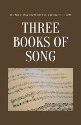 Three Books of Song - Henry Wadsworth Longfellow - 9781628343113