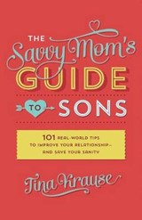 The Savvy Mom's Guide to Sons - KRAUSE,  Tina - 9781628368871