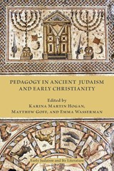 Pedagogy in Ancient Judaism and Early Christianity - Karina Martin Hogan ; Matthew Goff ; Emma Wasserman - 9781628371659