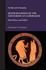 Queer Readings of the Centurion at Capernaum - Christopher B. Zeichmann - 9781628374544