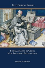 Scribal Habits in Greek New Testament Manuscripts - Andrew W. Wilson - 9781628378047