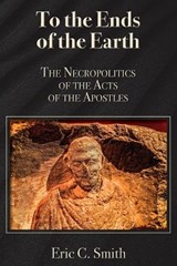 To the Ends of the Earth - Eric C Smith - 9781628378320