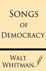 Songs of Democracy - Walt Whitman - 9781628451054