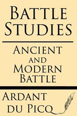 Battle Studies: Ancient and Modern Battle - Ardant du Picq - 9781628451177