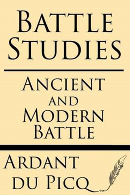 Battle Studies: Ancient and Modern Battle, Ardant du Picq - Paperback - 9781628451177